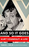 And So It Goes:  Kurt Vonnegut: A Life